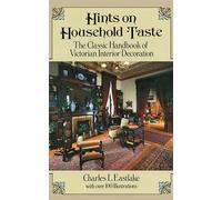 Hints on Household Taste: The Classic Handbook of Victorian Interior Decoration