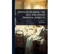 Hints On Nursing The Sick And Other Domestic Subjects