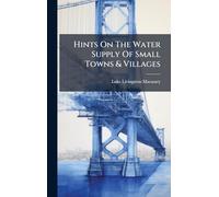 Hints On The Water Supply Of Small Towns & Villages