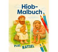 Hiob-Malbuch plus Rätsel: Ein Malbuch mit kurzen Texten, Ausmalbildern und Rätseln zum Mitfühlen und Verstehen