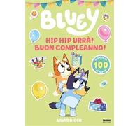 Hip hip urrà! Buon compleanno! Bluey. Ediz. illustrata