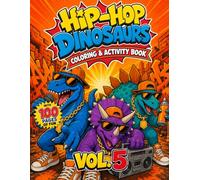Hip-Hop Dinosaurs Coloring & Activity Book: 32 Cool Coloring Pages + 24 Fun Activities - Mazes, Word Searches, Dot-to-Dot & More for Kids Ages 4-8 (Vol. 5)