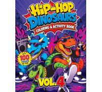 Hip-Hop Dinosaurs Coloring & Activity Book: 32 Cool Coloring Pages + 24 Fun Activities - Mazes, Word Searches, Dot-to-Dot & More for Kids Ages 4-8 (Vol. 4)