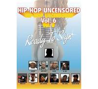 Hip Hop Uncensored: Volume 6: Ready to Sign