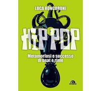 Hip pop. Metamorfosi e successo di beat e rime