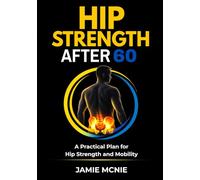 Hip Strength After 60: A Practical Plan for Hip Strength and Mobility