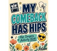 Hip Surgery Activity Book: A Relatable Hip Replacement Surgery Gift for Recovery and Relaxation with Engaging Activities and Coloring Pages