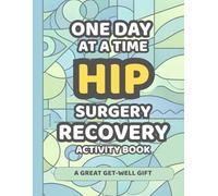 Hip Surgery Recovery Activity Book: Funny and Relaxing Activities to Make Recovery Days Easier (Over 100 puzzles, games, coloring pages and micro journal)