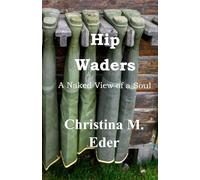 Hip Waders: A Naked View of a Soul: 6