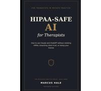 HIPAA-Safe AI for Therapists: How to Use Claude and ChatGPT in Your Private Practice Without Violating HIPAA, Breaching Client Trust, or Losing Your License