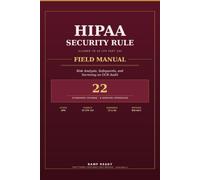 HIPAA Security Rule Field Manual: Risk Analysis, Safeguards, and Surviving an OCR Audit