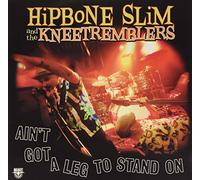 Hipbone Slim & the Kneetremblers Ain'T Got a Leg to Stand on (Vinyl LP)