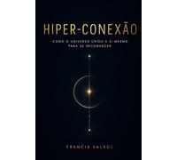 Hiper-Conexão: Como o Universo Criou a Si Mesmo para Se Reconhecer