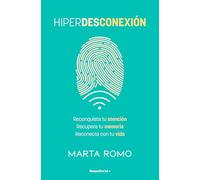 Hiperdesconexión/ Hyperdisconnection: Reconquista tu atención · Recupera tu memoria · Reconecta con tu vida