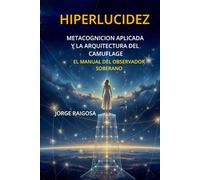 HIPERLUCIDEZ: METACOGNICION APLICADA Y LA ARQUITECTURA DEL CAMUFLAJE
