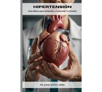 Hipertensión: Guía Básica para Entender y Controlar Tu Presión: Estrategias prácticas de alimentación, estilo de vida y hábitos diarios para mantener tu corazón saludable
