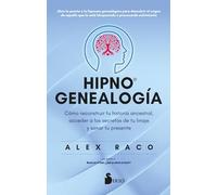 Hipnogenealogia: Cómo reconstruir tu historia ancestral, acceder a los secretos de tu linaje y sanar tu presente