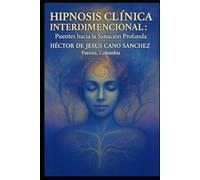 Hipnosis Clínica Regresiva e interdimensional: Puentes hacia la Sanación Profunda: Hipnosis clinica interdimensional: puentes hacia la sanacion profunda