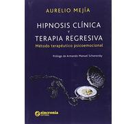 Hipnosis clínica y terapia regresiva : método terapéutico psicoemocional