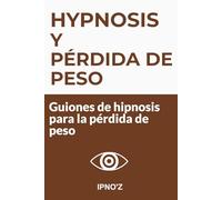 Hipnosis y Pérdida de peso: Guiones de hipnosis para la pérdida de peso