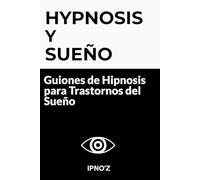 Hipnosis y Sueño: Guiones de Hipnosis para Trastornos del Sueño