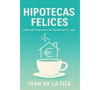 Hipotecas Felices: Libertad financiera sin perder la paz mental