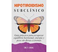Hipotiroidismo Subclínico: Guía práctica para recuperar equilibrio hormonal, energía y peso sin dietas extremas