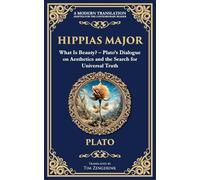 Hippias Major: What Is Beauty? - Plato's Dialogue on Aesthetics and the Search for Universal Truth: 372