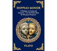 Hippias Minor: A Dialogue on Lying and Intention - Can the Better Man Do Wrong on Purpose?: 373