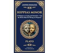 Hippias Minor: A Dialogue on Lying and Intention - Can the Better Man Do Wrong on Purpose? (Deluxe Hardbound Edition): 373