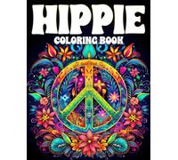 Hippie Coloring Book: Trippy Hippie Mindful Coloring Pages For Adults Relaxation and Stress Relief, Featuring 50 Unique Pages to Color on Hippies, Love, and Happiness.