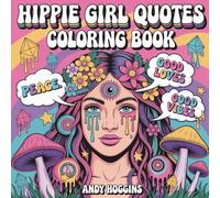 Hippie Girl Quotes Coloring Book: Psychedelic Inspirational Quotes and Trippy Designs for Adults Stress Relief and Relaxation