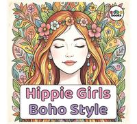 Hippie Girls Boho Style: 50x Illustratoins. A Chill & Groovy Boho Style Coloring Book for Adults and Teens Featuring Peace, Love, and Flower Power Vibes. | Stress relief | Mindfulness