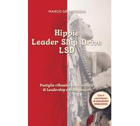 Hippie Leader Ship Drive L S D: Pastiglie riflessive su un modello di Leadership e Management (edizione speciale)