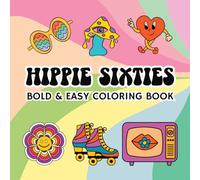 Hippie Sixties: Bold and Easy Coloring Book Including 55 Simple 60s Themed Designs for Adults and Seniors