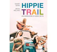 Hippie Trail. Una generazione in viaggio. 1957-78 - 2021 - Odoya