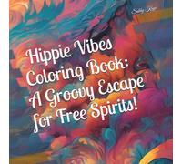 Hippie Vibes Coloring Book: A Groovy Escape for Free Spirits!: Hippies and Stoners Unite!