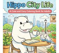 Hippo City Life: A Cute and Cozy Coloring Book for Adults