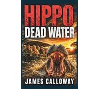 HIPPO - Dead Water: A Natural Disaster Safari Attack Thriller