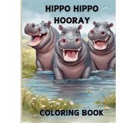 HIPPO HIPPO HOORAY COLORING BOOK: A hippo lovers coloring book for all ages