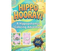 Hippo Hooray! A Creative Hippopotamus Coloring Adventure: 46 Beautiful Illustrations with Full-Color Reference Guides | 6x9 Travel Size for On-the-Go ... | Perfect for Kids, Teens, and Hippo Lovers
