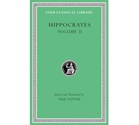 Hippocrates, Volume II: Prognostic (Loeb Classical Library, No. 148) (2): Prognostic. Regimen in Acute Diseases. The Sacred Disease. The Art. Breaths. Law. Decorum. Dentition
