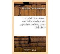 Hippolyte Ernes La médecine en mer ou Guide médical des capitaines a (Tascabile)
