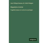 Hippolyte et Aricie: Tragédie lyrique en 5 actes & un prologue
