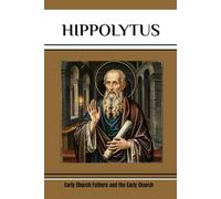 Hippolytus: Early Church Fathers and the Early Church