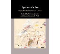Hipponax the Poet: Poetic Mischief in Archaic Greece