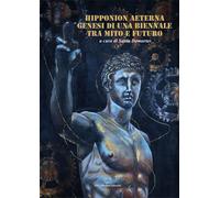 Hipponion Aeterna. Genesi di una biennale tra mito e futuro - [Libritalia.net]