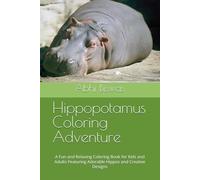 Hippopotamus Coloring Adventure: A Fun and Relaxing Coloring Book for Kids and Adults Featuring Adorable Hippos and Creative Designs