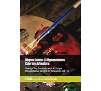 Hippos Galore: A Hippopotamus Coloring Adventure: Unleash Your Creativity with 30 Unique Hippopotamus Designs for Relaxation and Fun