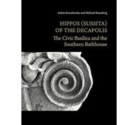 Hippos Sussita of the Decapolis: The Civic Basilica and the Southern Bathhouse